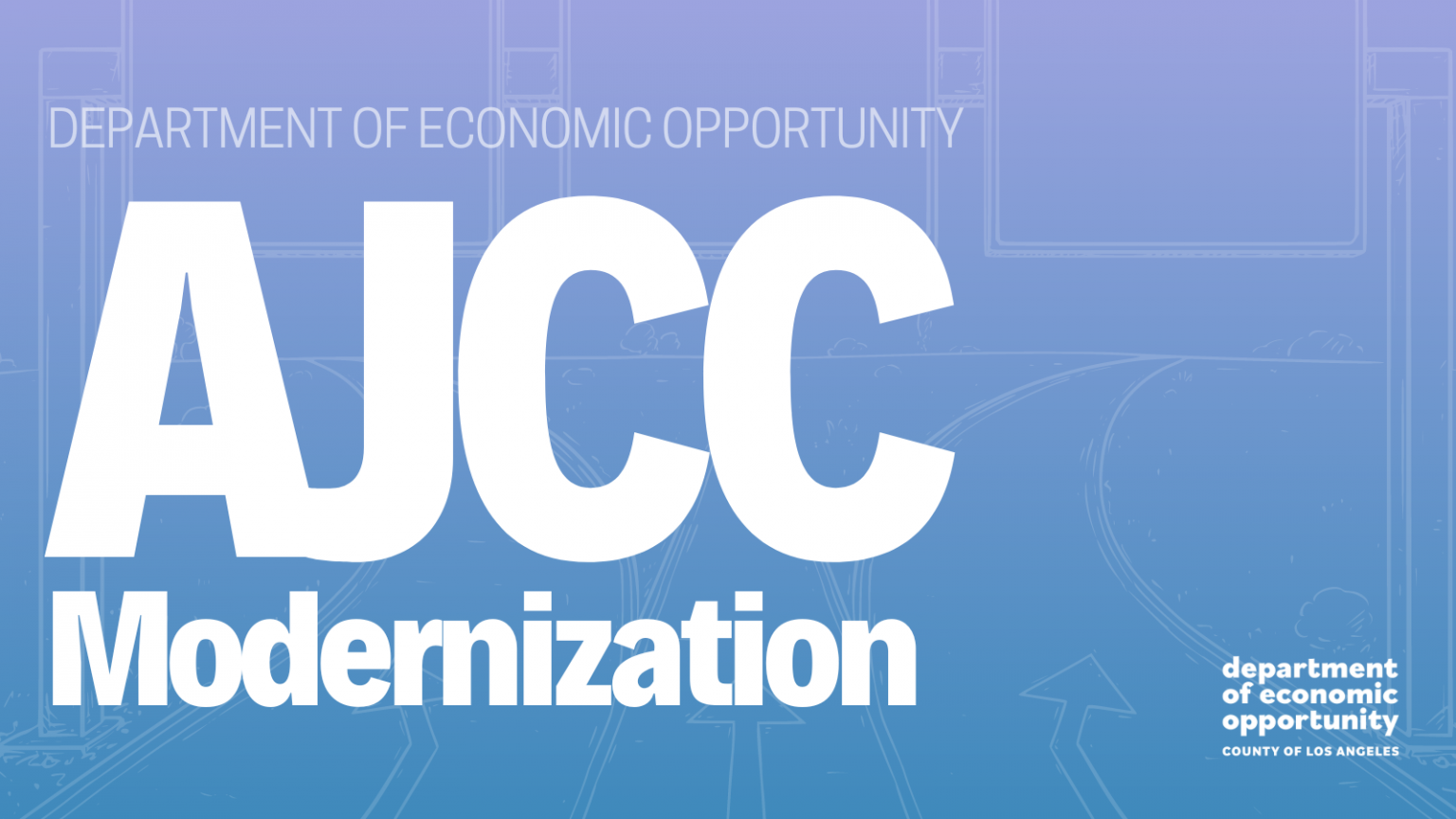 Graphic with the words "AJCC Modernization" from the Department of Economic Opportunity, County of Los Angeles, on a gradient blue background with faint illustrations of directional arrows and signage.