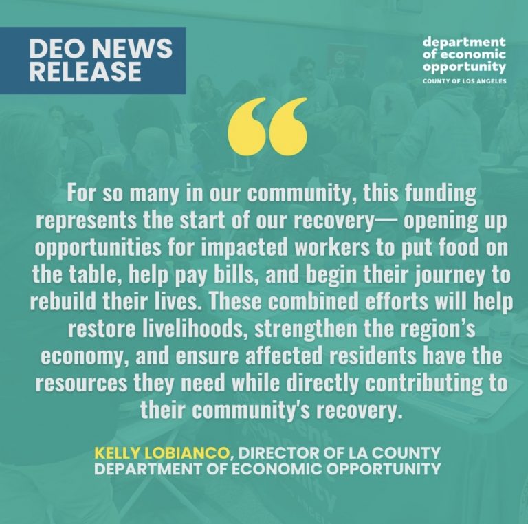 Quote from Kelly LoBianco, Director of LA County Department of Economic Opportunity, emphasizing that new funding will support impacted workers by helping them meet basic needs, rebuild their lives, and contribute to the region&rsquo;s economic recovery.